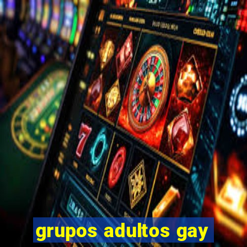 grupos adultos gay